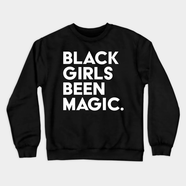 Black Girls Been Magic Crewneck Sweatshirt by UrbanLifeApparel